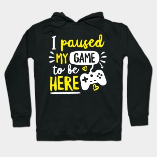 I Paused My Game To Be Here Hoodie